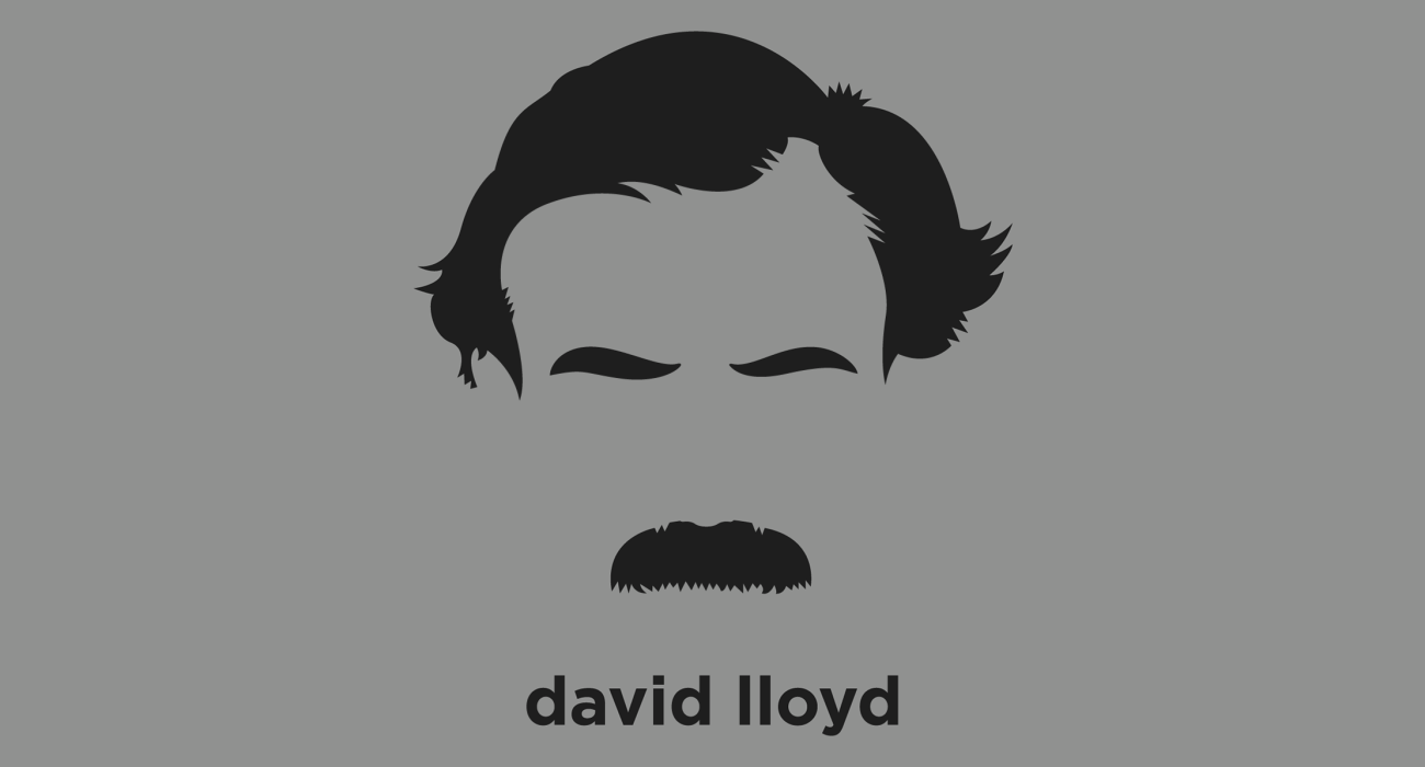 David Lloyd George: British Liberal politician and Chancellor of the Exchequer where he was a key figure in the introduction of many reforms of the modern welfare state