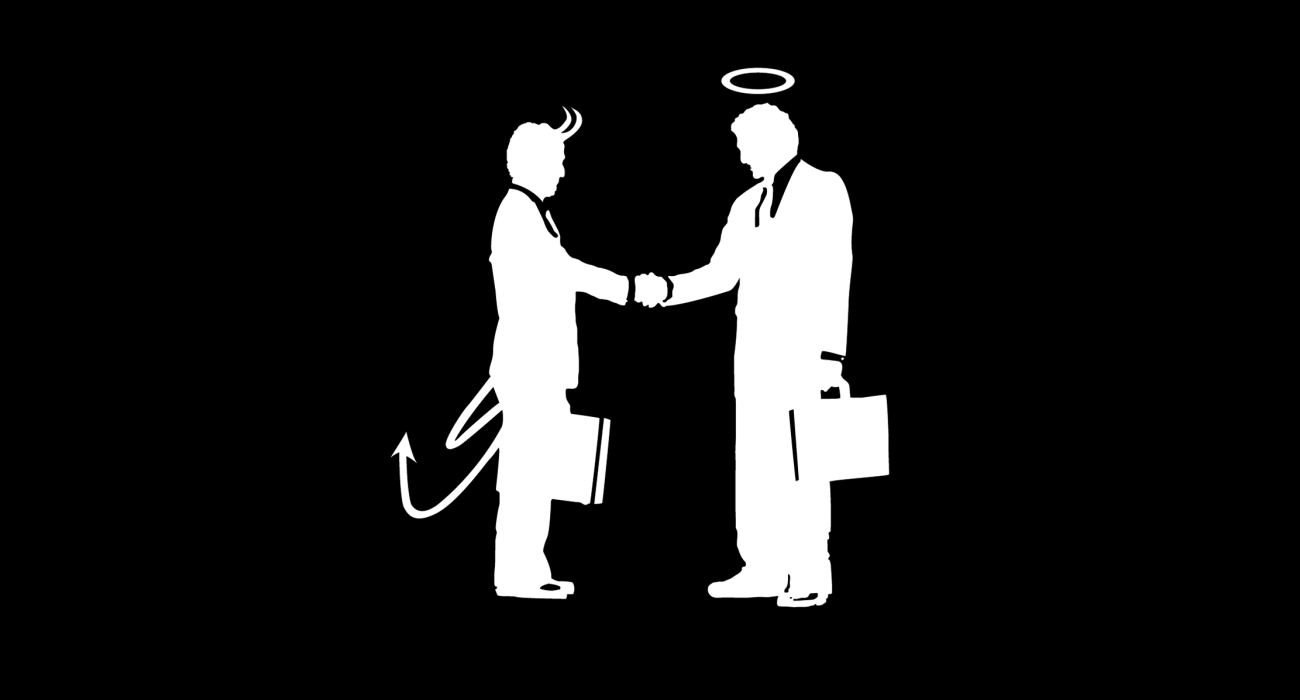Two businessmen shaking hands. The twist' One's an angel and the other some sort of devil. This idea popped into my head while listening to Modest Mouse's 'Bankrupt on Selling'