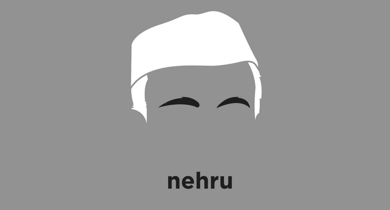 Jawaharlal Nehru: The first Prime Minister of India and a central figure in Indian politics before independence under the tutelage of Mahatma Gandhi and after independence until his death in 1964.