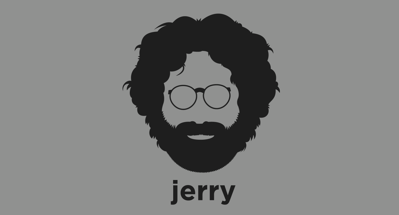 Jerry Garcia: musician who was best known for his lead guitar work, singing and songwriting with the influential jam band the Grateful Dead