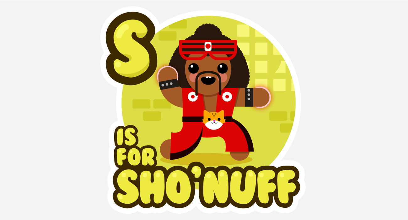 Who is the meanest, prettiest, baddest mofo low down around this town? The adorable Sho'Nuff!